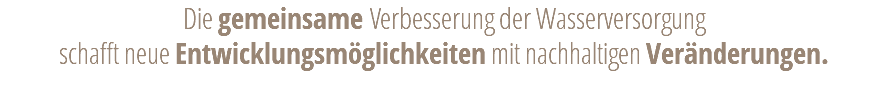 Die gemeinsame Verbesserung der Wasserversorgung schafft neue Entwicklungsmöglichkeiten mit nachhaltigen Veränderungen.