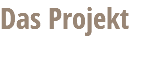 Das Projekt